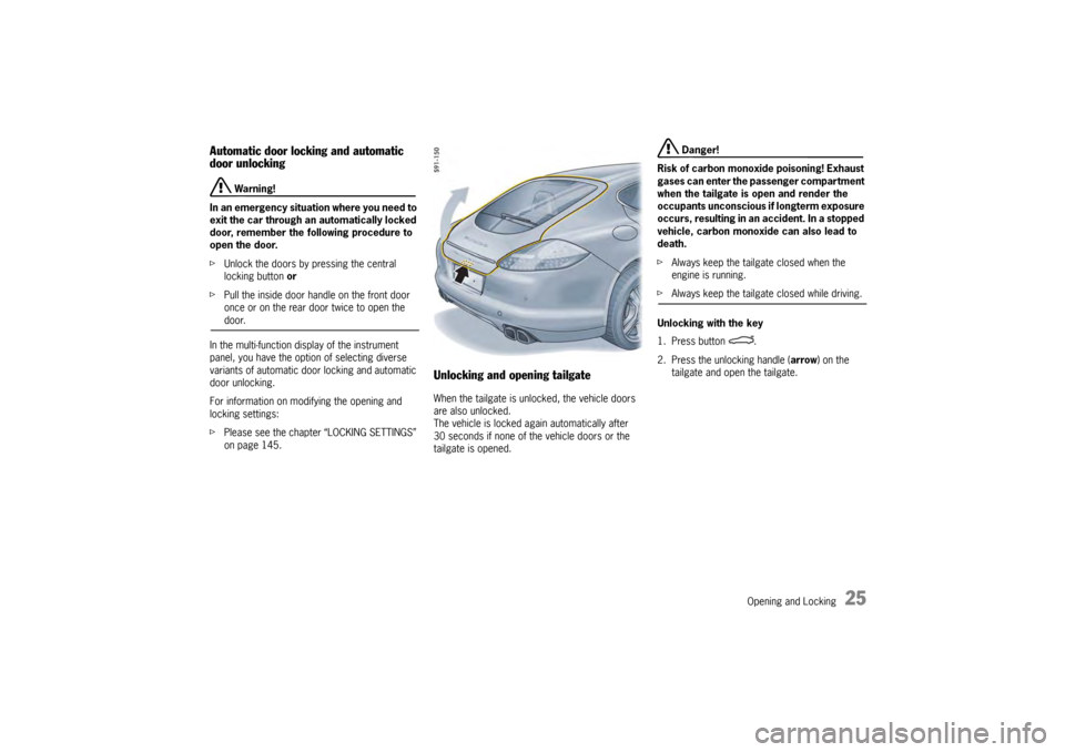 PORSCHE PANAMERA 2009 1.G Information Manual Opening and Locking
25
Automatic door locking and automatic
door unlocking
Warning!
In an emergency situation where you need to
exit the car through an automatically locked
door, remember the foll PORSCHE PANAMERA 2009 1.G Information Manual Opening and Locking
25
Automatic door locking and automatic
door unlocking
Warning!
In an emergency situation where you need to
exit the car through an automatically locked
door, remember the foll