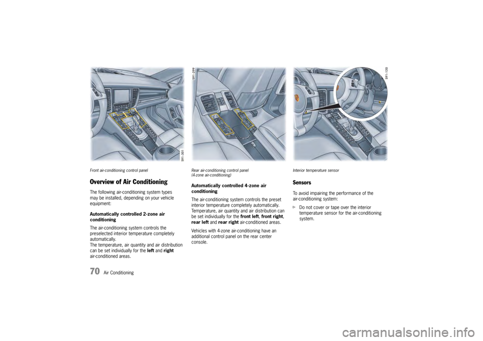 PORSCHE PANAMERA 2009 1.G Information Manual 70
Air Conditioning
Front air-conditioning control panelOverview of Air ConditioningThe following air-conditioning system types
may be installed, depending on your vehicle
equipment:
Automatically c PORSCHE PANAMERA 2009 1.G Information Manual 70
Air Conditioning
Front air-conditioning control panelOverview of Air ConditioningThe following air-conditioning system types
may be installed, depending on your vehicle
equipment:
Automatically c