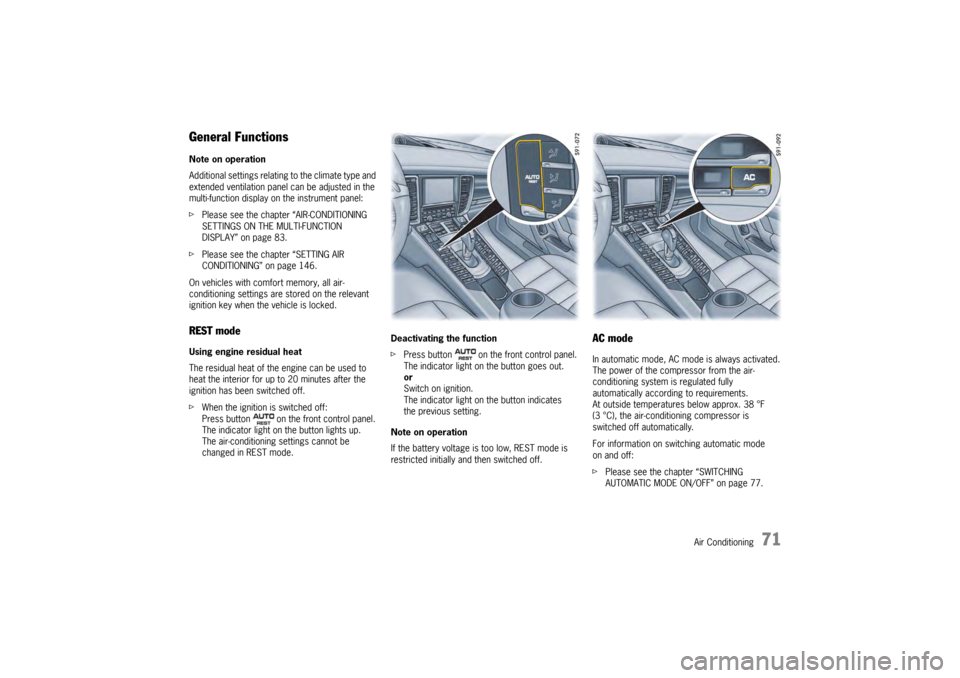 PORSCHE PANAMERA 2009 1.G Information Manual Air Conditioning
71
General FunctionsNote on operation
Additional settings relating to the climate type and 
extended ventilation panel can be adjusted in the 
multi-function display on the instrument