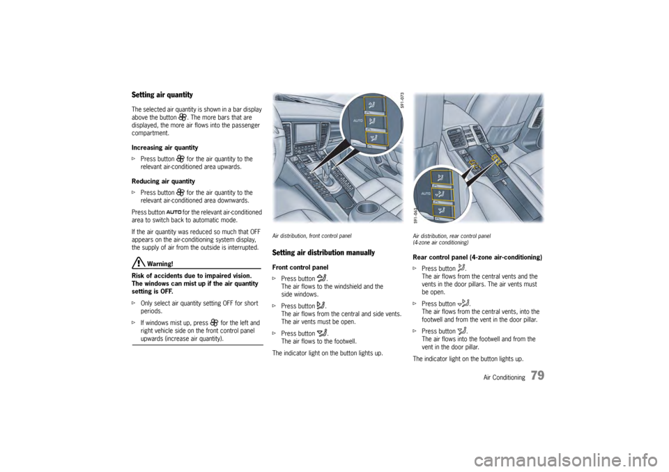PORSCHE PANAMERA 2009 1.G Information Manual Air Conditioning
79
Setting air quantityThe selected air quantity is shown in a bar display 
above the button  . The more bars that are 
displayed, the more air flows into the passenger 
compartment.
