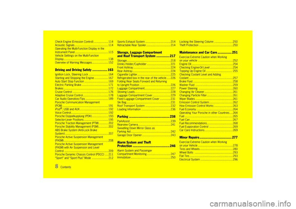 PORSCHE PANAMERA 2009 1.G Information Manual 8
Contents
Check Engine (Emission 
Control) .................. 114
Acoustic Signals ......... ................................ 114
Operating the Multi-Function Display in the
Instrument Panel ........