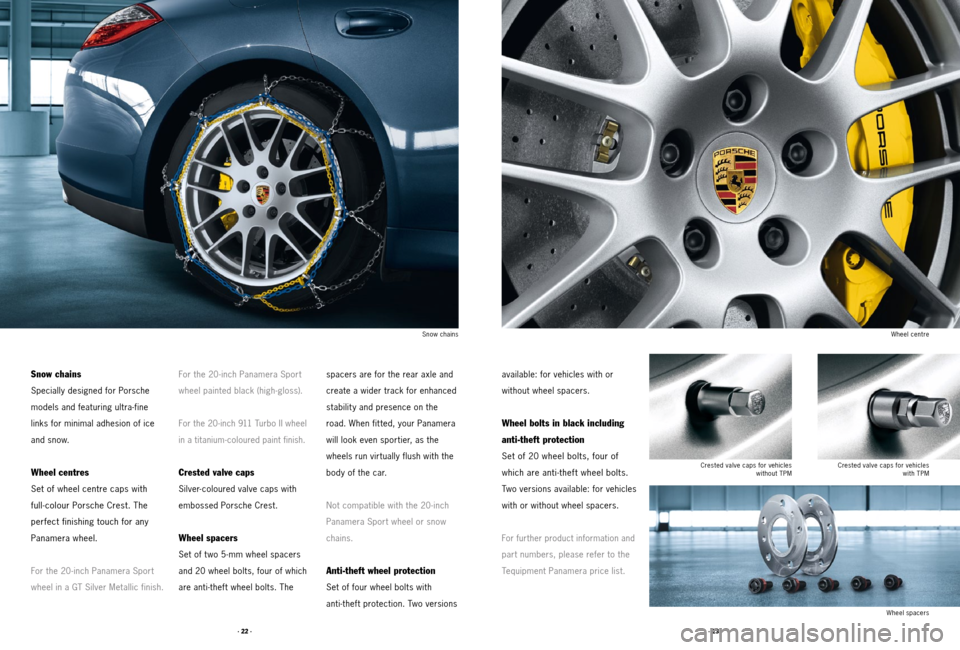 PORSCHE PANAMERA 2011 1.G Tequipment Manual · 23 ·
· 22 ·
available: for vehicles with or   
without wheel spacers.
Wheel bolts in black including 
anti-theft protection
Set of 20 wheel bolts, four of   
which are anti-theft wheel bolts. 
T