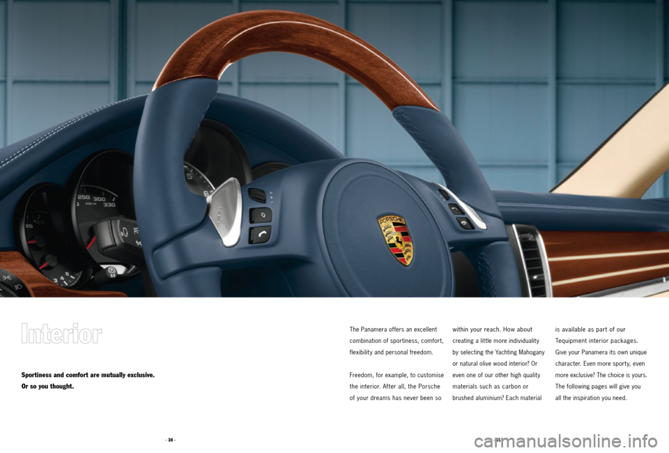 PORSCHE PANAMERA 2011 1.G Tequipment Manual · 31 ·
· 30 ·
The Panamera offers an excellent 
combination of sportiness, comfort, 
flexibility and personal freedom.
Freedom, for example, to customise 
the interior. After all, the Porsche   
o
