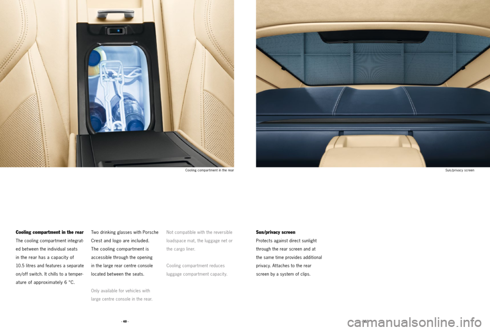 PORSCHE PANAMERA 2011 1.G Tequipment Manual · 41 ·
· 40 ·
Cooling compartment in the rear
The cooling compartment integrat -
ed bet ween the individual seats
in the rear has a capacit y of
10.5 litres and features a separate
on/off sw PORSCHE PANAMERA 2011 1.G Tequipment Manual · 41 ·
· 40 ·
Cooling compartment in the rear
The cooling compartment integrat -
ed bet ween the individual seats
in the rear has a capacit y of
10.5 litres and features a separate
on/off sw