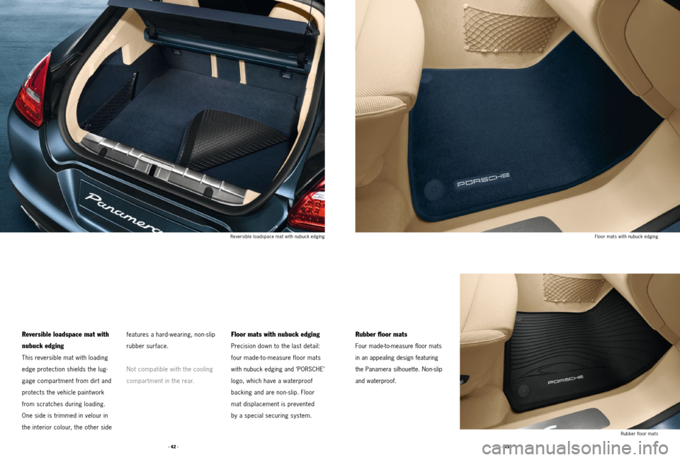PORSCHE PANAMERA 2011 1.G Tequipment Manual · 43 ·
· 42 ·
Reversible loadspace mat with 
nubuck edging
This reversible mat with loading 
edge protection shields the lug -
gage compartment from dirt and 
protects the vehicle paintwork 
from 