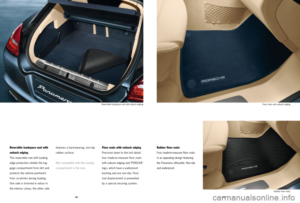 PORSCHE PANAMERA 2011 1.G Tequipment Manual · 43 ·
· 42 ·
Reversible loadspace mat with
nubuck edging
This reversible mat with loading
edge protection shields the lug -
gage compartment from dirt and
protects the vehicle paintwork
from PORSCHE PANAMERA 2011 1.G Tequipment Manual · 43 ·
· 42 ·
Reversible loadspace mat with
nubuck edging
This reversible mat with loading
edge protection shields the lug -
gage compartment from dirt and
protects the vehicle paintwork
from