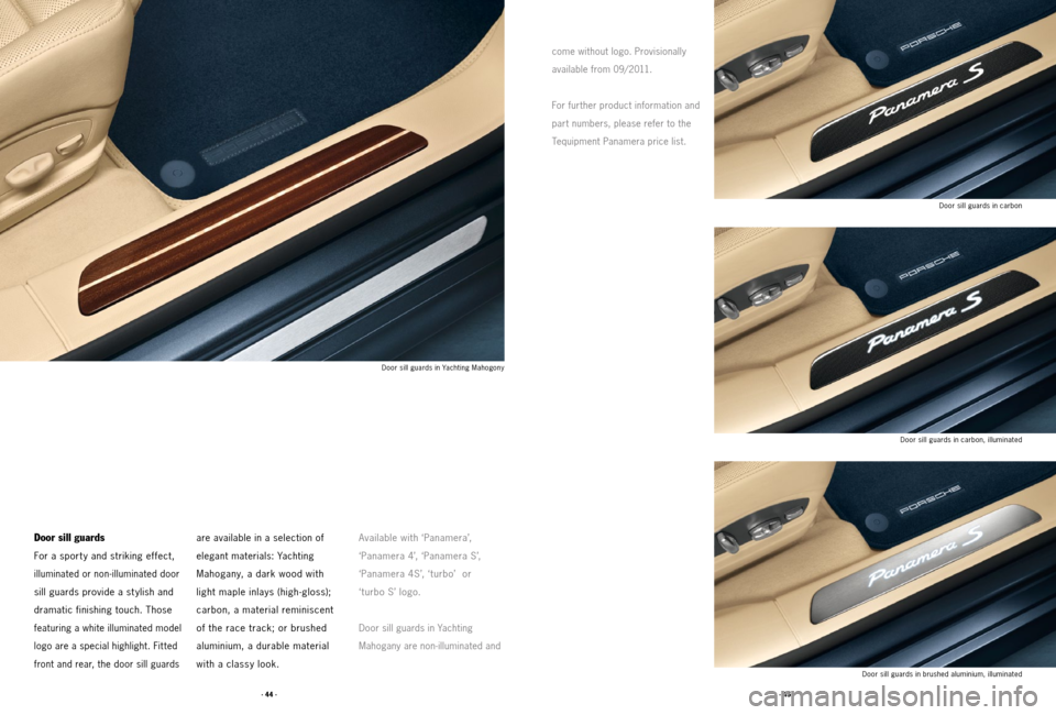 PORSCHE PANAMERA 2011 1.G Tequipment Manual · 45 ·
· 44 ·
Door sill guards
For a sport y and striking effect,
illuminated or non-illuminated door
sill guards provide a stylish and
dramatic finishing touch. Those
featuring a white il PORSCHE PANAMERA 2011 1.G Tequipment Manual · 45 ·
· 44 ·
Door sill guards
For a sport y and striking effect,
illuminated or non-illuminated door
sill guards provide a stylish and
dramatic finishing touch. Those
featuring a white il