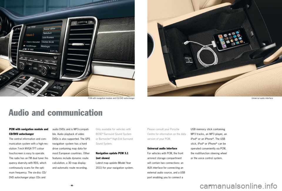 PORSCHE PANAMERA 2011 1.G Tequipment Manual · 47 ·
· 46 ·
Universal audio interface
PCM with navigation module and CD/ DVD autochanger
Please consult your Porsche
Centre for information on the data
version of your PCM.
Universal audio i PORSCHE PANAMERA 2011 1.G Tequipment Manual · 47 ·
· 46 ·
Universal audio interface
PCM with navigation module and CD/ DVD autochanger
Please consult your Porsche
Centre for information on the data
version of your PCM.
Universal audio i
