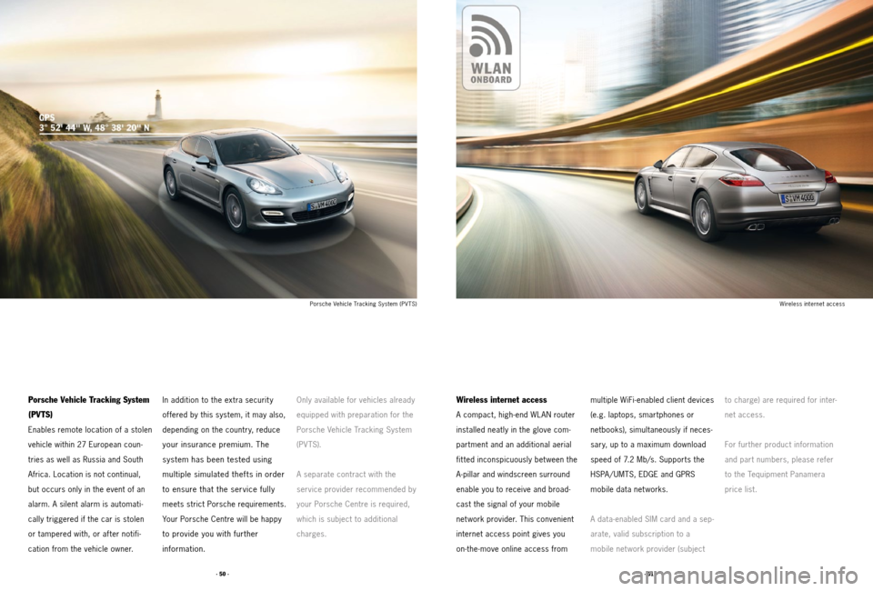 PORSCHE PANAMERA 2011 1.G Tequipment Manual · 51 ·
· 50 ·
Wireless internet access
Porsche Vehicle Tracking System (PV TS)
In addition to the extra securit y
offered by this system, it may also,
depending on the country, reduce
your i PORSCHE PANAMERA 2011 1.G Tequipment Manual · 51 ·
· 50 ·
Wireless internet access
Porsche Vehicle Tracking System (PV TS)
In addition to the extra securit y
offered by this system, it may also,
depending on the country, reduce
your i