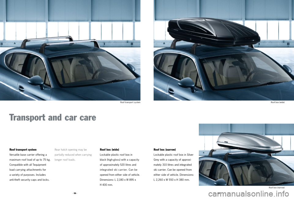 PORSCHE PANAMERA 2011 1.G Tequipment Manual · 57 ·
· 56 ·
Roof transport system Roof box (wide)
Roof box (narrow)
Roof box (wide)
Lockable plastic roof box in
black (high-gloss) with a capacit y
of ap
proximately 520 litres and
int PORSCHE PANAMERA 2011 1.G Tequipment Manual · 57 ·
· 56 ·
Roof transport system Roof box (wide)
Roof box (narrow)
Roof box (wide)
Lockable plastic roof box in
black (high-gloss) with a capacit y
of ap
proximately 520 litres and
int