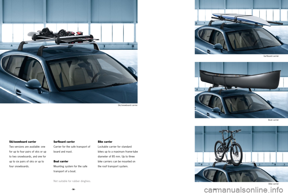 PORSCHE PANAMERA 2011 1.G Tequipment Manual · 59 ·
· 58 ·
Ski/snowboard carrier
Bike carrier
Lockable carrier for standard
bikes up to a maximum frame-tube
diameter of 85 mm. Up to three
bike carriers can be mounted on
the roof transport sy PORSCHE PANAMERA 2011 1.G Tequipment Manual · 59 ·
· 58 ·
Ski/snowboard carrier
Bike carrier
Lockable carrier for standard
bikes up to a maximum frame-tube
diameter of 85 mm. Up to three
bike carriers can be mounted on
the roof transport sy