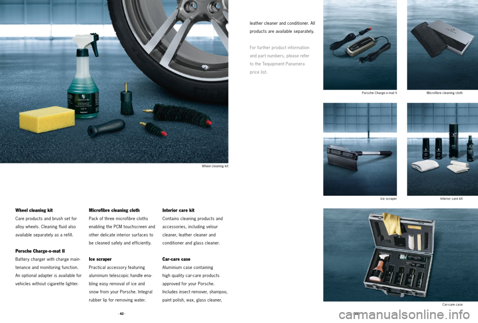 PORSCHE PANAMERA 2011 1.G Tequipment Manual · 63 ·
· 62 ·
Microfibre cleaning cloth
Interior care kit
Porsche Charge - o - mat II
Ice scraper
leather cleaner and conditioner. All 
products are available separately.
For further product infor