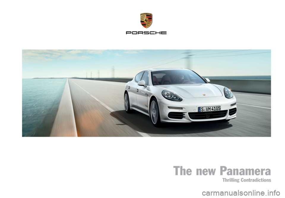 PORSCHE PANAMERA 2013 1.G Information Manual The new Panamera
WSLP1401000220 EN/ WW
The new Panamera
Thrilling Contradictions PORSCHE PANAMERA 2013 1.G Information Manual The new Panamera
WSLP1401000220 EN/ WW
The new Panamera
Thrilling Contradictions