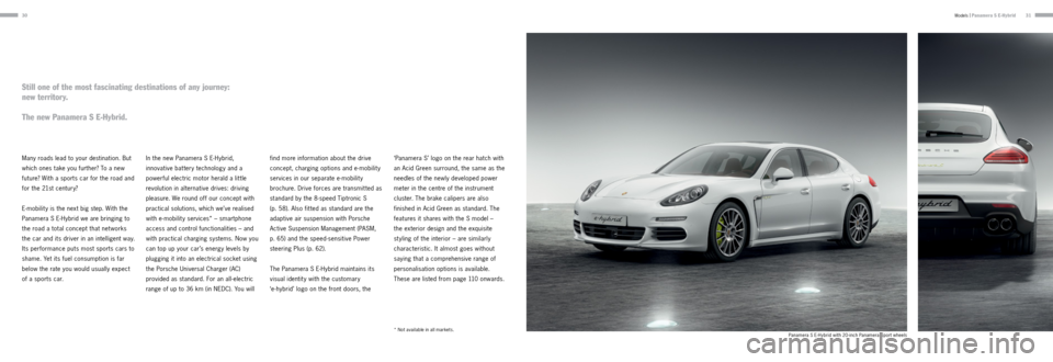 PORSCHE PANAMERA 2013 1.G Information Manual 3031
Many roads lead to your destination. But 
which ones take you further? To a new 
future? With a sports car for the road and 
for the 21st century?  
 
E-mobilit y is the next big step. With the 
