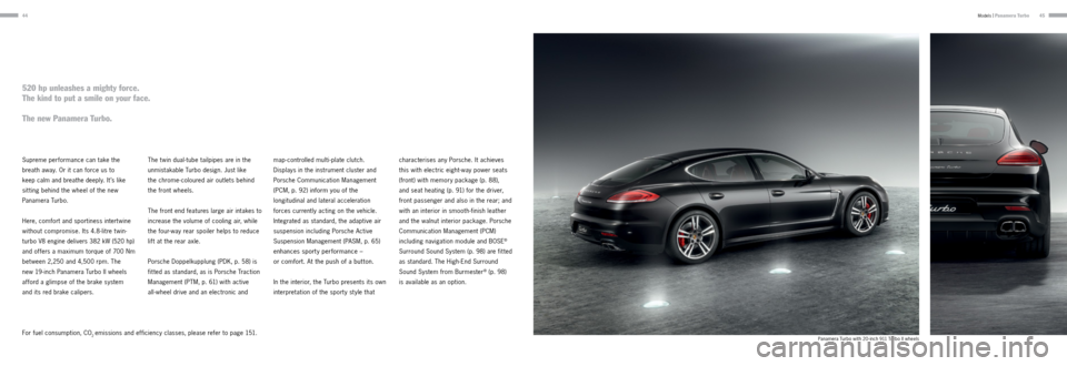 PORSCHE PANAMERA 2013 1.G Information Manual 4445
Supreme performance can take the 
breath away. Or it can force us to  
keep calm and breathe deeply. It ’s like 
sit ting behind the wheel of the new 
Panamera Turbo. 
 
Here, comfort and sport