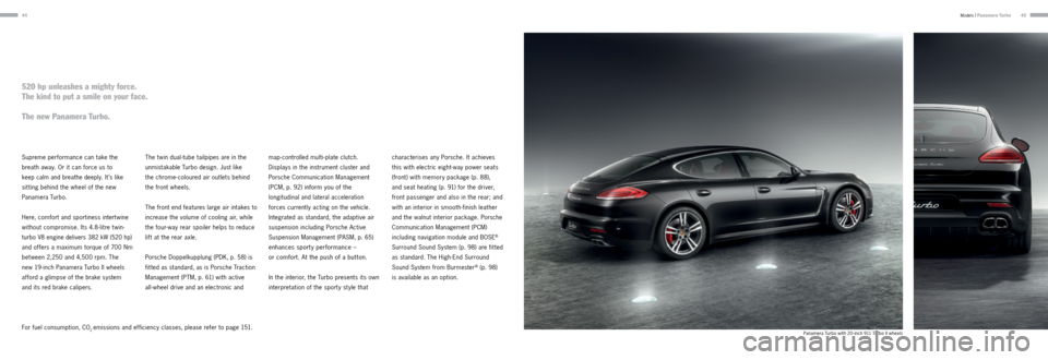 PORSCHE PANAMERA 2013 1.G Information Manual 4445
Supreme performance can take the
breath away. Or it can force us to
keep calm and breathe deeply. It ’s like
sit ting behind the wheel of the new
Panamera Turbo.
Here, comfort and sport PORSCHE PANAMERA 2013 1.G Information Manual 4445
Supreme performance can take the
breath away. Or it can force us to
keep calm and breathe deeply. It ’s like
sit ting behind the wheel of the new
Panamera Turbo.
Here, comfort and sport