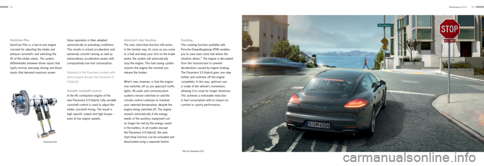 PORSCHE PANAMERA 2013 1.G Information Manual 5455
VarioCam Plus.
VarioCam Plus is a two-in-one engine
concept for adjusting the intake and
exhaust camshafts and switching the
lift of the intake valves. The system
differentiates between dri PORSCHE PANAMERA 2013 1.G Information Manual 5455
VarioCam Plus.
VarioCam Plus is a two-in-one engine
concept for adjusting the intake and
exhaust camshafts and switching the
lift of the intake valves. The system
differentiates between dri