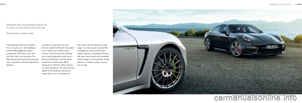 PORSCHE PANAMERA 2013 1.G Information Manual 89
In the beginning, there were doubters.
Four in a sports car – and travelling in
comfort? With luggage but without
compromise? That’ll never work, they
said. But it did, as we now know. The PORSCHE PANAMERA 2013 1.G Information Manual 89
In the beginning, there were doubters.
Four in a sports car – and travelling in
comfort? With luggage but without
compromise? That’ll never work, they
said. But it did, as we now know. The
