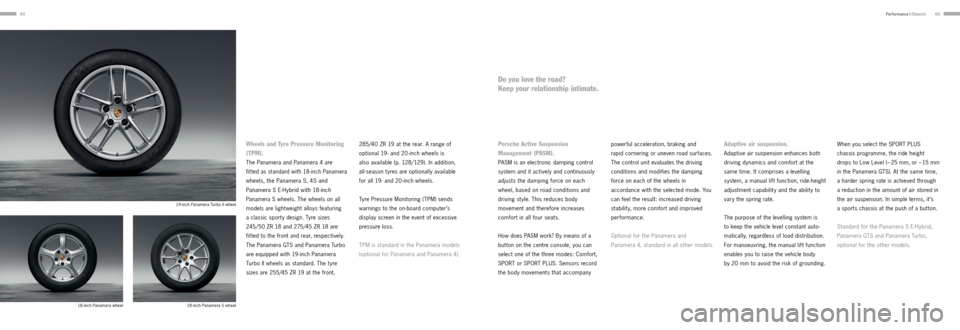PORSCHE PANAMERA 2013 1.G Information Manual 6465
 
Porsche Active Suspension  
Management (PASM). 
PASM is an electronic damping control 
system and it actively and continuously 
adjusts the damping force on each 
wheel, based on road condition