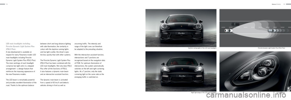 PORSCHE PANAMERA 2013 1.G Information Manual 7475
LED main headlights including  
Porsche Dynamic Light System Plus 
(PDLS Plus).
A new development is available on 
request for every Panamera model: LED 
main headlights including Porsche 
Dynami