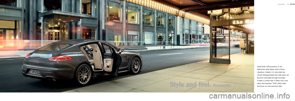 PORSCHE PANAMERA 2013 1.G Information Manual 83Personality
St yle lends self-assurance in our 
interaction with others and in tricky 
situations. Indeed, it is only when we 
remain distinguishable that st yle does not 
become outmoded through fo