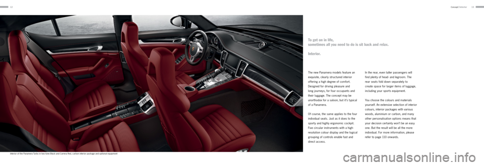 PORSCHE PANAMERA 2013 1.G Information Manual 1213Concept |
Interior
The new Panamera models feature an
exquisite, clearly structured interior
offering a high degree of comfort.
Designed for driving pleasure and
long journeys, for fo PORSCHE PANAMERA 2013 1.G Information Manual 1213Concept |
Interior
The new Panamera models feature an
exquisite, clearly structured interior
offering a high degree of comfort.
Designed for driving pleasure and
long journeys, for fo