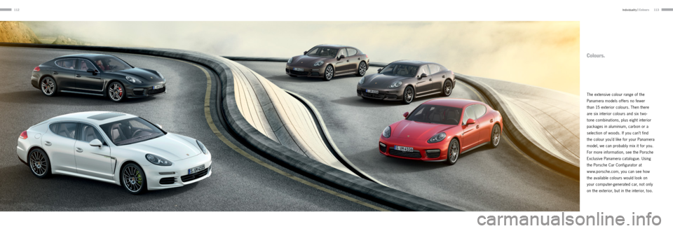 PORSCHE PANAMERA 2013 1.G Information Manual 112113
The extensive colour range of the 
Panamera models offers no fewer  
than 15 exterior colours. Then there 
are six interior colours and six t wo -  
tone combinations, plus eight interior 
pack