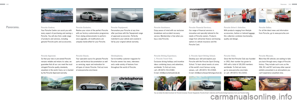 PORSCHE PANAMERA 2013 1.G Information Manual 142143Panorama
Panorama.Porsche Financial Services.
Our range of financial services is 
innovative and specially tailored to the 
needs of Porsche owners. Products 
range from at tractive finance and 