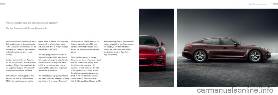 PORSCHE PANAMERA 2013 1.G Information Manual 1819
Saloon or sports car? Power or efficiency? 
Quite simply, there’s no decision to make. 
That ’s because the new Panamera and the 
new Panamera 4 blend all these apparent 
contradictions into 