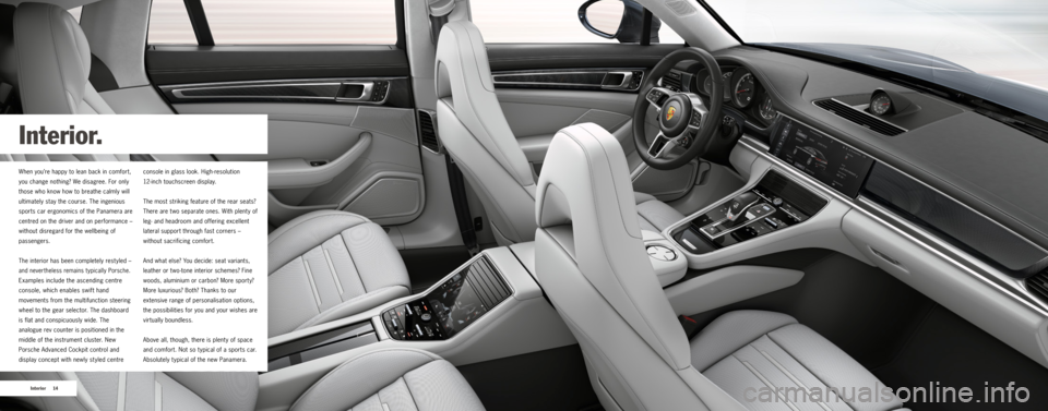 PORSCHE PANAMERA 2016 1.G Information Manual 14
Interior
Interior.
When you’re happy to lean back in comfort,
you change nothing? We disagree. For only
those who know how to breathe calmly will
ultimately stay the course. The ingenious
spo PORSCHE PANAMERA 2016 1.G Information Manual 14
Interior
Interior.
When you’re happy to lean back in comfort,
you change nothing? We disagree. For only
those who know how to breathe calmly will
ultimately stay the course. The ingenious
spo
