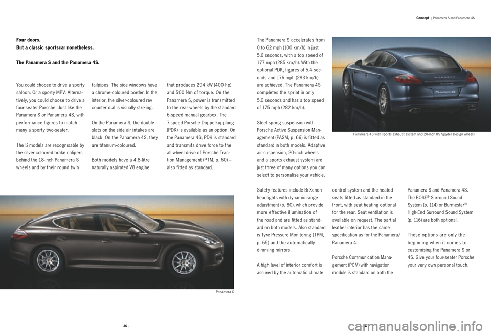 PORSCHE PANAMERA 2010 1.G Information Manual · 36 ·· 37 ·
You could choose to drive a sport y
saloon. Or a sport y MPV. Alterna -
tively, you could choose to drive a
four-seater Porsche. Just like the
Panamera S or Panamera 4S, with
per PORSCHE PANAMERA 2010 1.G Information Manual · 36 ·· 37 ·
You could choose to drive a sport y
saloon. Or a sport y MPV. Alterna -
tively, you could choose to drive a
four-seater Porsche. Just like the
Panamera S or Panamera 4S, with
per