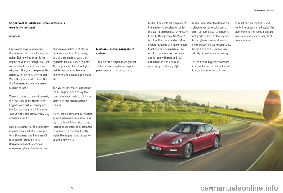 PORSCHE PANAMERA 2010 1.G Information Manual · 42 ·· 43 ·
For saloon drivers, it seems,
the interior is no place for engine
noise. But how important is the
engine to you? We thought so. Just
as important as it is to us. This is
why we PORSCHE PANAMERA 2010 1.G Information Manual · 42 ·· 43 ·
For saloon drivers, it seems,
the interior is no place for engine
noise. But how important is the
engine to you? We thought so. Just
as important as it is to us. This is
why we
