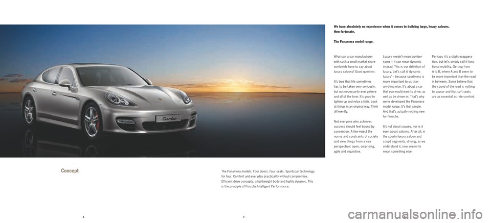 PORSCHE PANAMERA 2010 1.G Information Manual · 6 ·· 7 ·· 8 ·
ConceptThe Panamera models. Four doors. Four seats. Sportscar technology 
for four. Comfort and everyday practicalit y without compromise. 
  Ef ficient drive concepts, a light w