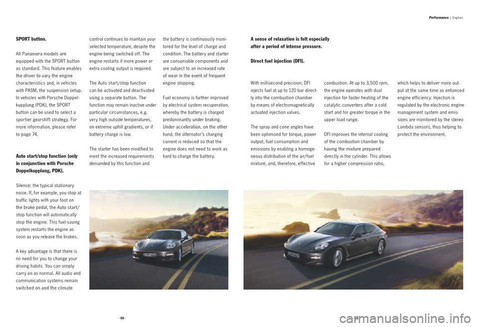 PORSCHE PANAMERA 2010 1.G Information Manual · 50 ·· 51 ·
SPORT button.
All Panamera models are 
equipped with the SPORT but ton 
as standard. This feature enables 
the driver to vary the engine 
  characteristics and, in vehicles 
with PASM