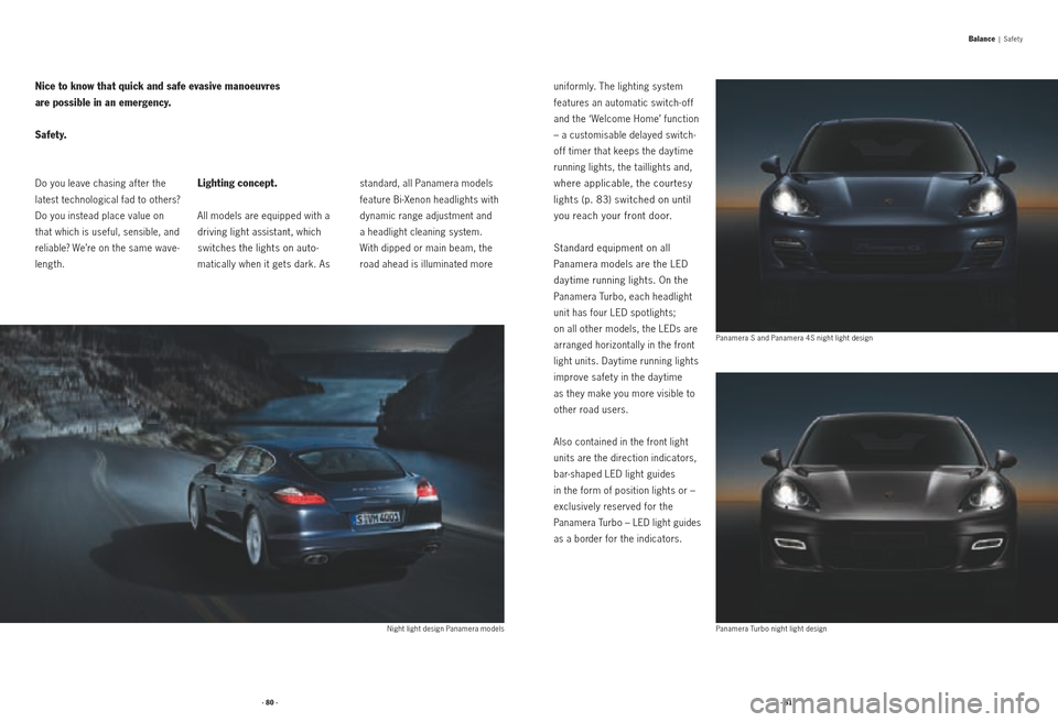 PORSCHE PANAMERA 2010 1.G Information Manual · 80 ·· 81 ·
Do you leave chasing af ter the 
latest technological fad to others? 
Do you instead place value on  
that which is useful, sensible, and 
reliable? We’re on the same wave-
length.L