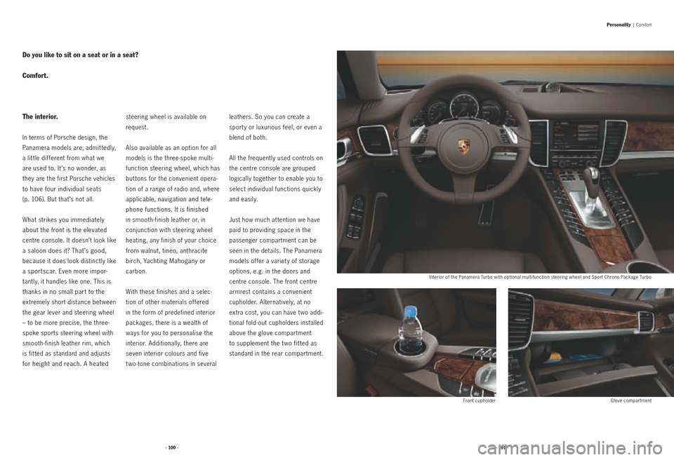 PORSCHE PANAMERA 2010 1.G Information Manual · 100 ·· 101 ·
The interior.
In terms of Porsche design, the 
Panamera models are, admit tedly, 
a lit tle dif ferent from what we  
are used to. It ’s no wonder, as 
they are the first Porsche 