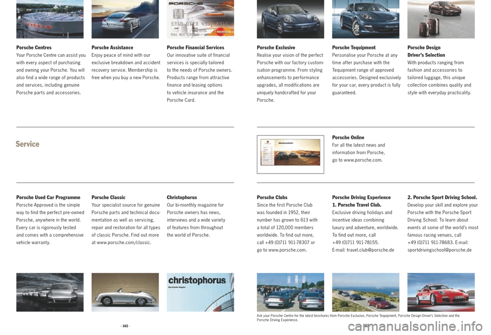 PORSCHE PANAMERA 2010 1.G Information Manual · 162 ·· 163 ·
Service
Porsche Used Car Programme
Porsche Approved is the simple
way to find the perfect pre- owned
Porsche, any where in the world.
Ever y car is rigorously tested
and comes PORSCHE PANAMERA 2010 1.G Information Manual · 162 ·· 163 ·
Service
Porsche Used Car Programme
Porsche Approved is the simple
way to find the perfect pre- owned
Porsche, any where in the world.
Ever y car is rigorously tested
and comes