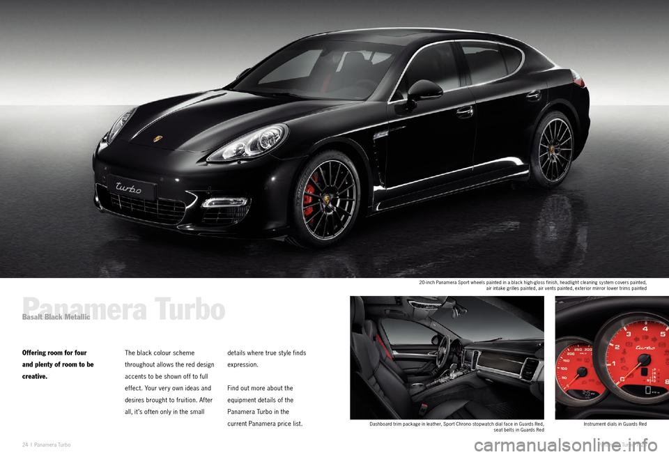 PORSCHE PANAMERA EXCLUSIVE 2011 1.G Information Manual 24 I Paname ra  Tu r b o Paname ra  Turbo  I 25
Panamera TurboBasalt Black Metallic
Offering room for four 
and plenty of room to be   
creative. The black colour scheme 
throughout allows the red des