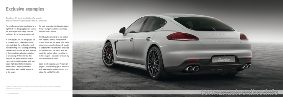 PORSCHE PANAMERA EXCLUSIVE 2014 1.G Information Manual Exclusive examples
Porsche Exclusive is personalisation at a
high level. The design options are varied,
the level of precision is high, and the
exclusivit y lies in the programme itself.
At your re PORSCHE PANAMERA EXCLUSIVE 2014 1.G Information Manual Exclusive examples
Porsche Exclusive is personalisation at a
high level. The design options are varied,
the level of precision is high, and the
exclusivit y lies in the programme itself.
At your re