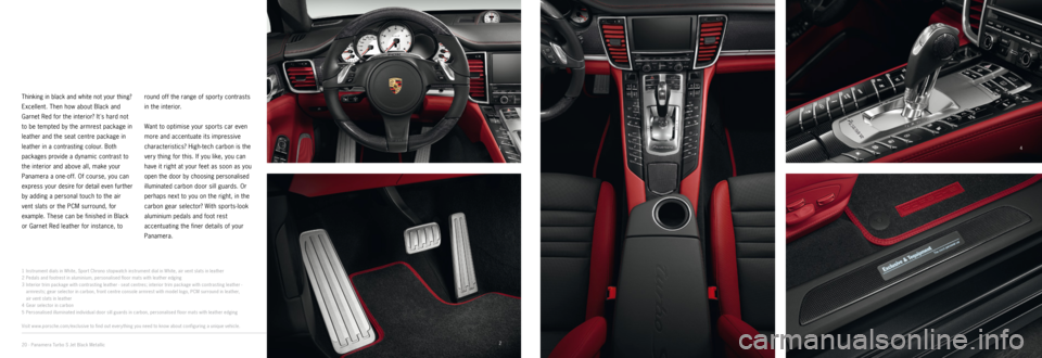 PORSCHE PANAMERA EXCLUSIVE 2014 1.G Information Manual 2 1
4
5
3
Thinking in black and white not your thing?
Excellent. Then how about Black and
Garnet Red for the interior? Its hard not
to be tempted by the armrest package in
leather and the seat ce PORSCHE PANAMERA EXCLUSIVE 2014 1.G Information Manual 2 1
4
5
3
Thinking in black and white not your thing?
Excellent. Then how about Black and
Garnet Red for the interior? Its hard not
to be tempted by the armrest package in
leather and the seat ce