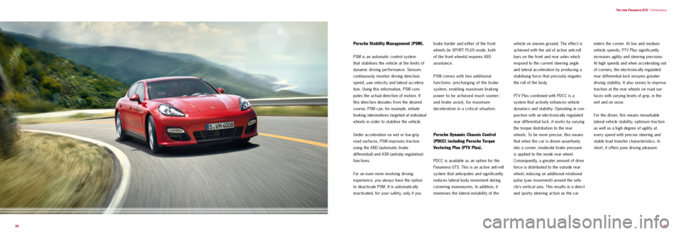 PORSCHE PANAMERA GTS 2011 1.G Information Manual  26  27
The new P
anamera GTS
 |
 Performance
Porsche Stability Management (PSM).
PSM is an automatic control system   
that stabilises the vehicle at the limits of 
dynamic driving performance. Senso