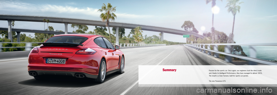 PORSCHE PANAMERA GTS 2011 1.G Information Manual SummaryPassion for the sports car. Once again, our engineers took the direct route  
and, thanks to Intelligent Performance, they have managed to deliver 100  %.  
The result is a Gran Turismo, built 