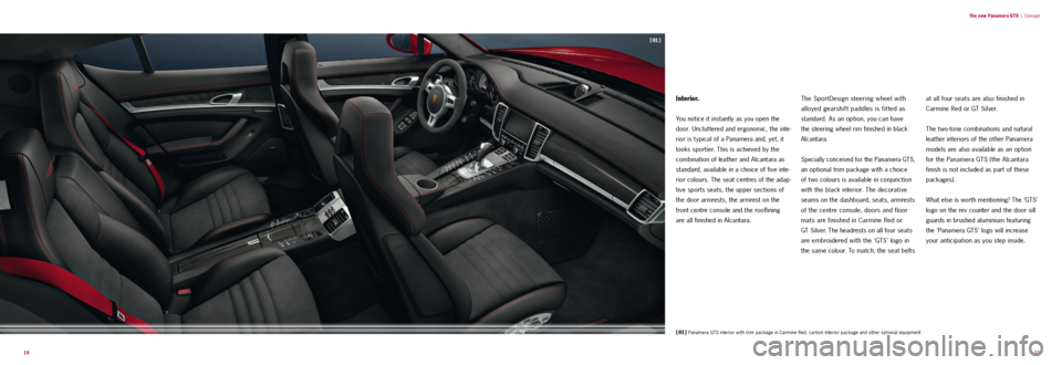 PORSCHE PANAMERA GTS 2011 1.G Information Manual  10  11
The new P
anamera GTS 
| 
Concept 
Interior.
You notice it instantly as you open the 
door. Uncluttered and ergonomic, the inte -
rior is t ypical of a Panamera and, yet, it 
looks sportier. T