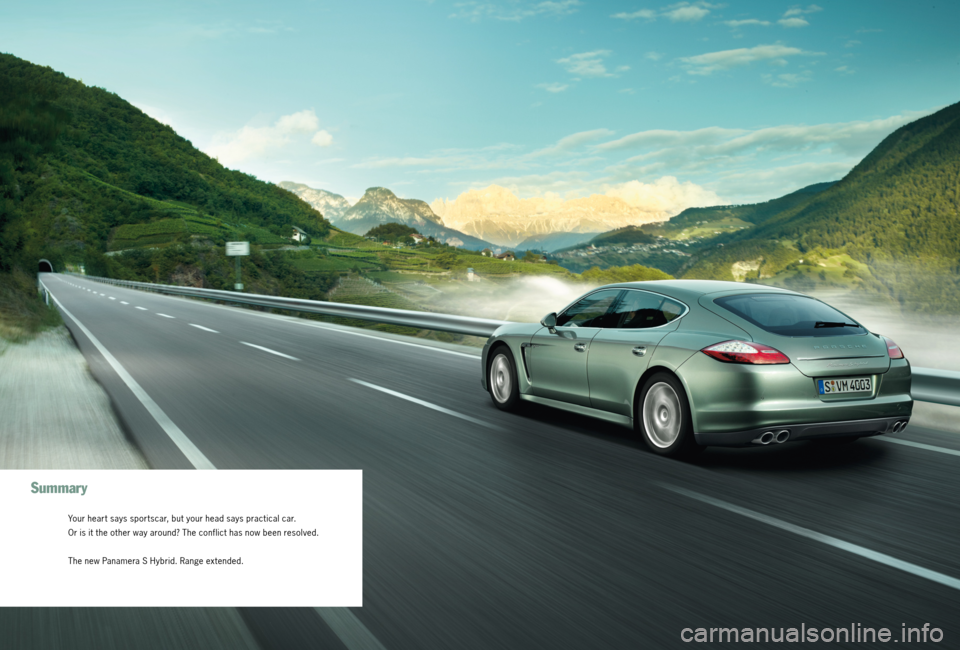 PORSCHE PANAMERA HYBRID 2010 1.G Information Manual 30  |
Summary 
Your heart says sportscar, but your head says practical car. 
Or is it the other way around? The conflict has now been resolved.
The new Panamera S Hybrid. Range extended. 