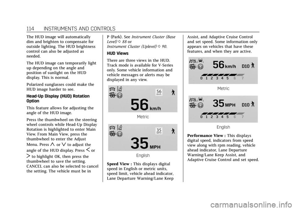 CADILLAC CT4 2021  Owners Manual Cadillac CT4 Owner Manual (GMNA-Localizing-U.S./Canada-14584335) -
2021 - CRC - 12/4/20
114 INSTRUMENTS AND CONTROLS
The HUD image will automatically
dim and brighten to compensate for
outside lightin