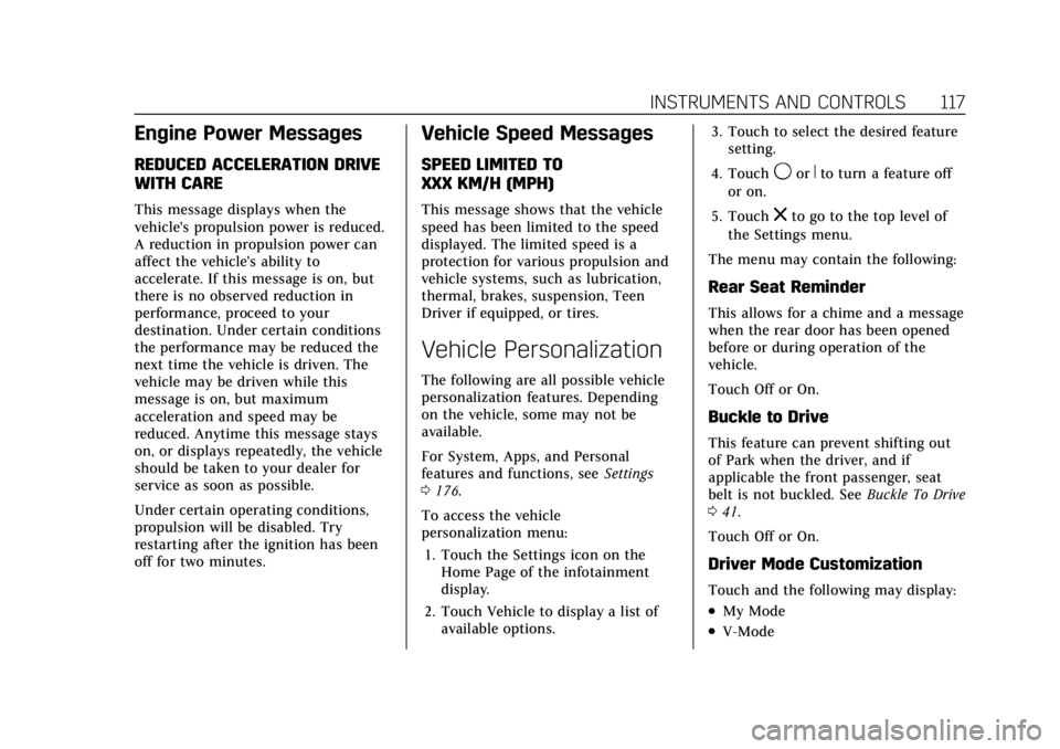 CADILLAC CT4 2021 Owners Guide Cadillac CT4 Owner Manual (GMNA-Localizing-U.S./Canada-14584335) -
2021 - CRC - 12/4/20
INSTRUMENTS AND CONTROLS 117
Engine Power Messages
REDUCED ACCELERATION DRIVE
WITH CARE
This message displays wh CADILLAC CT4 2021 Owners Guide Cadillac CT4 Owner Manual (GMNA-Localizing-U.S./Canada-14584335) -
2021 - CRC - 12/4/20
INSTRUMENTS AND CONTROLS 117
Engine Power Messages
REDUCED ACCELERATION DRIVE
WITH CARE
This message displays wh