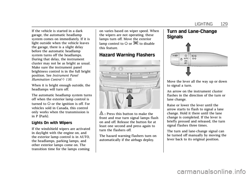 CADILLAC CT4 2021 Owners Manual Cadillac CT4 Owner Manual (GMNA-Localizing-U.S./Canada-14584335) -
2021 - CRC - 11/23/20
LIGHTING 129
If the vehicle is started in a dark
garage, the automatic headlamp
system comes on immediately. If CADILLAC CT4 2021 Owners Manual Cadillac CT4 Owner Manual (GMNA-Localizing-U.S./Canada-14584335) -
2021 - CRC - 11/23/20
LIGHTING 129
If the vehicle is started in a dark
garage, the automatic headlamp
system comes on immediately. If