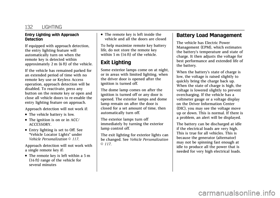 CADILLAC CT4 2021 User Guide Cadillac CT4 Owner Manual (GMNA-Localizing-U.S./Canada-14584335) -
2021 - CRC - 11/23/20
132 LIGHTING
Entry Lighting with Approach
Detection
If equipped with approach detection,
the entry lighting fea