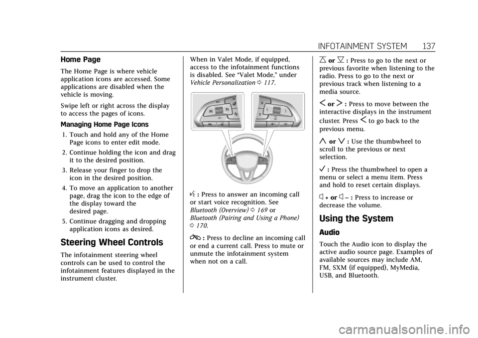 CADILLAC CT4 2021  Owners Manual Cadillac CT4 Owner Manual (GMNA-Localizing-U.S./Canada-14584335) -
2021 - CRC - 11/23/20
INFOTAINMENT SYSTEM 137
Home Page
The Home Page is where vehicle
application icons are accessed. Some
applicati