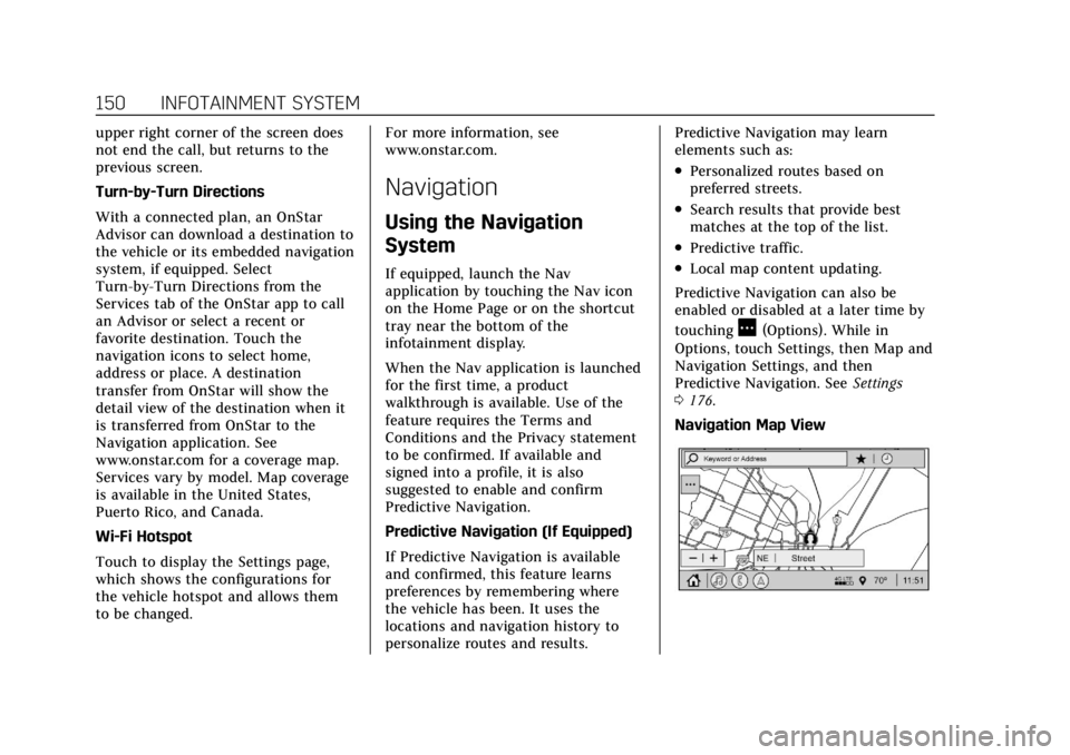 CADILLAC CT4 2021  Owners Manual Cadillac CT4 Owner Manual (GMNA-Localizing-U.S./Canada-14584335) -
2021 - CRC - 11/23/20
150 INFOTAINMENT SYSTEM
upper right corner of the screen does
not end the call, but returns to the
previous scr